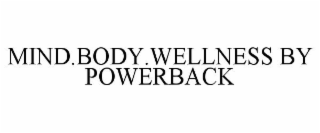 MIND. BODY. WELLNESS. BY POWERBACK