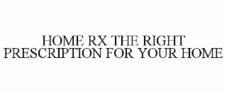 HOME RX THE RIGHT PRESCRIPTION FOR YOUR HOME