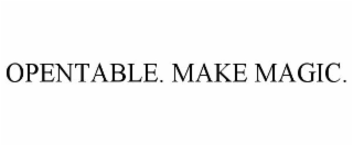 OPENTABLE. MAKE MAGIC.