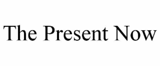 THE PRESENT NOW