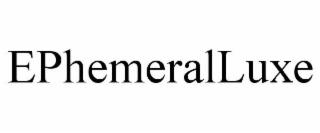 EPHEMERALLUXE