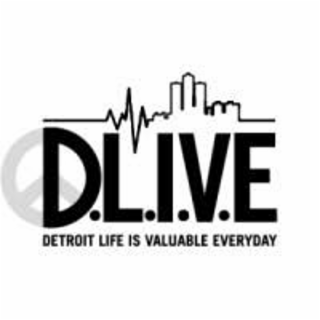 DLIVE DETROIT LIFE IS VALUABLE EVERYDAY