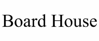 BOARD HOUSE