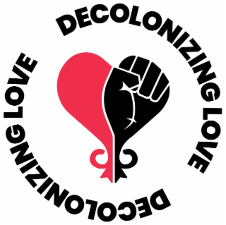 DECOLONIZING LOVE DECOLONIZING LOVE
