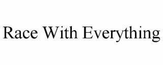 RACE WITH EVERYTHING