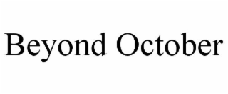 BEYOND OCTOBER