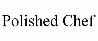 POLISHED CHEF