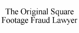 THE ORIGINAL SQUARE FOOTAGE FRAUD LAWYER