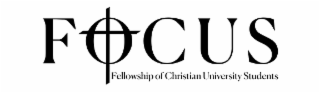 FOCUS FELLOWSHIP OF CHRISTIAN UNIVERSITY STUDENTS