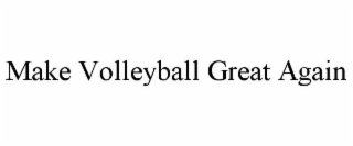 MAKE VOLLEYBALL GREAT AGAIN