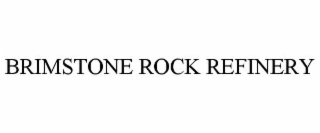 BRIMSTONE ROCK REFINERY