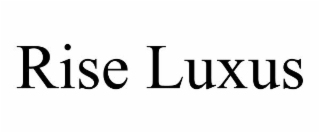 RISE LUXUS