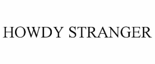 HOWDY STRANGER