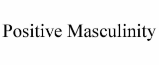 POSITIVE MASCULINITY