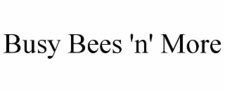 BUSY BEES 'N' MORE