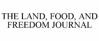 THE LAND, FOOD, AND FREEDOM JOURNAL
