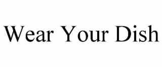 WEAR YOUR DISH