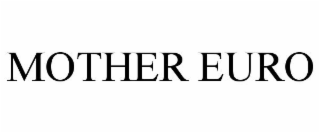 MOTHER EURO