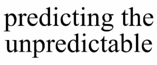 PREDICTING THE UNPREDICTABLE