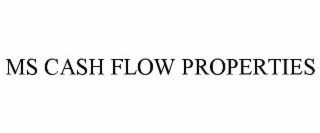 MS CASH FLOW PROPERTIES