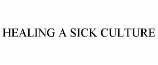 HEALING A SICK CULTURE