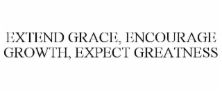 EXTEND GRACE, ENCOURAGE GROWTH, EXPECT GREATNESS