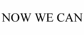 NOW WE CAN