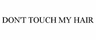 DON'T TOUCH MY HAIR