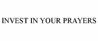 INVEST IN YOUR PRAYERS