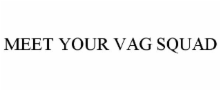 MEET YOUR VAG SQUAD
