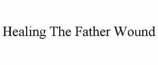 HEALING THE FATHER WOUND
