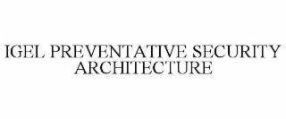 IGEL PREVENTATIVE SECURITY ARCHITECTURE