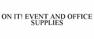 ON IT! EVENT AND OFFICE SUPPLIES