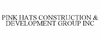 PINK HATS CONSTRUCTION & DEVELOPMENT GROUP INC