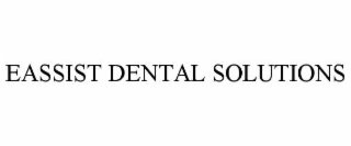 EASSIST DENTAL SOLUTIONS