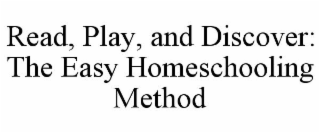 READ, PLAY, AND DISCOVER: THE EASY HOMESCHOOLING METHOD