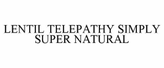 LENTIL TELEPATHY SIMPLY SUPER NATURAL