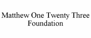 MATTHEW ONE TWENTY THREE FOUNDATION