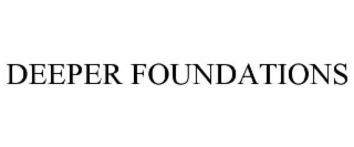 DEEPER FOUNDATIONS