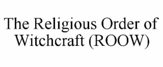 THE RELIGIOUS ORDER OF WITCHCRAFT (ROOW)