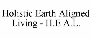 HOLISTIC EARTH ALIGNED LIVING - H.E.A.L.