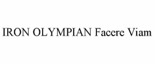 IRON OLYMPIAN FACERE VIAM