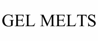 GEL MELTS