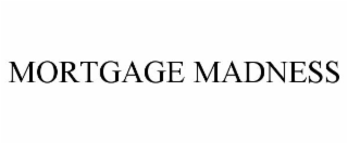 MORTGAGE MADNESS