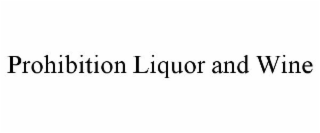 PROHIBITION LIQUOR AND WINE