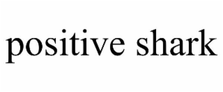 POSITIVE SHARK