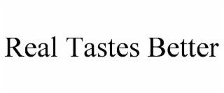 REAL TASTES BETTER