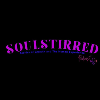 SOULSTIRRED STORIES OF GROWTH AND THE HUMAN EXPERIENCE PODCAST