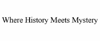 WHERE HISTORY MEETS MYSTERY