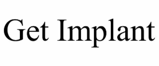 GET IMPLANT